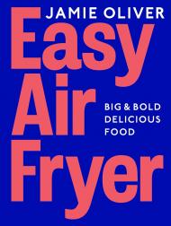 Easy Air Fryer: Big & Bold Delicious Food Jamie Oliver