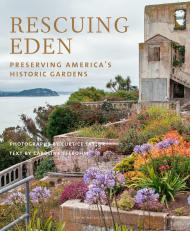 Rescuing Eden: Preserving America's Historic Gardens Text by Caroline Seebohm; Photographs by Curtice Taylor