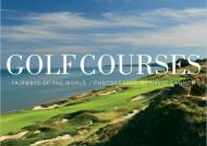 Golf Courses: Fairways of the World Sir Michael Bonallack, Steve Smyers, David Cannon