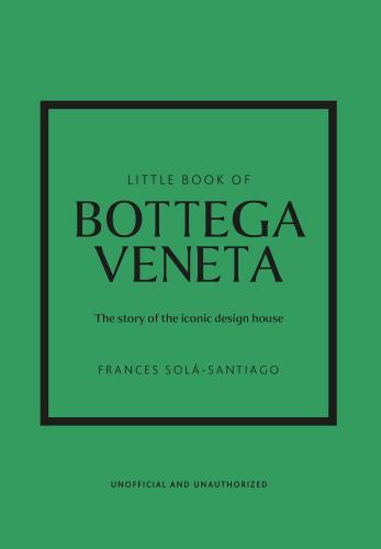 книга Little Book of Bottega Veneta: The Story of the Iconic Fashion House, автор: Frances Solá-Santiago