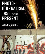 Photojournalism, 1855 to the Present: Editor's Choice, автор: Reuel Golden