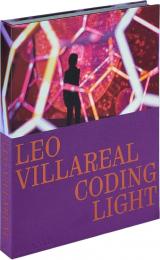 Leo Villareal: Coding Light Texts by Molly Donovan, Annie Dell’Aria, and an interview with Sarah Sze