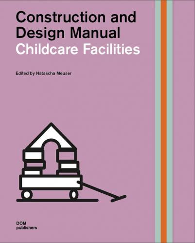 книга Childcare Facilities: Construction and Design Manual, автор: Natascha Meuser 