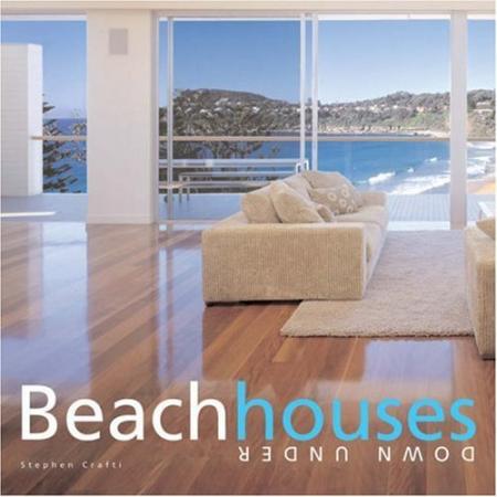 книга Beach Houses Down Under, автор: Stephen Crafti