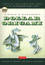LaFosse & Alexander's Dollar Origami: Convert Your Ordinary Cash into Extraordinary Art! Michael G. LaFosse, Richard L. Alexander