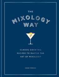 The Mixology Way: Classic cocktail recipes to master the art of mixologyMitchell Beazley The Mixology Way: Classic cocktail recipes to master the art of mixology Lucas Tubiana