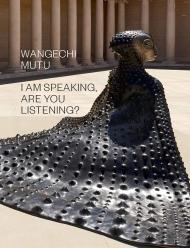 Wangechi Mutu: I Am Speaking, Are You Listening? Wangechi Mutu, Isaac Julien, Claudia Schmuckli