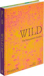 Wild: The Naturalistic Garden Noel Kingsbury, Claire Takacs