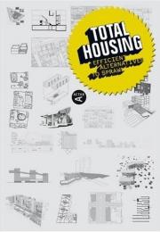 Total Housing: Efficient alternatives to sprawl, автор: Tomoko Sakamoto , Irene Hwang (Editors),