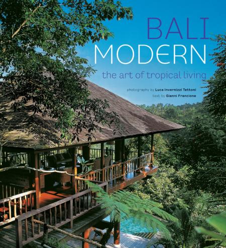 книга Bali Modern: The Art of Tropical Living, автор: Gianni Francione, Luca Invernizzi Tettoni