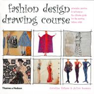 Fashion Design Drawing Course: Principles, Practice and Techniques: The Ultimate Guide for Aspiring Fashion Artist Caroline Tatham, Julian Seaman