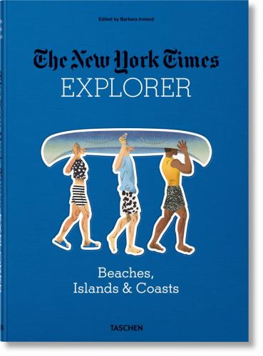 книга The New York Times Explorer. Beaches, Islands & Coasts, автор: Barbara Ireland