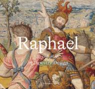 Raphael: Revolution in Tapestry Design, автор: Katja Schmitz-von Ledebur