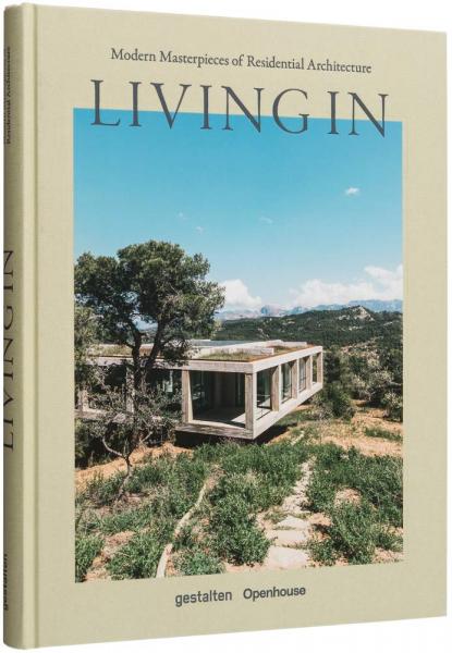 книга Living In: Modern Masterpieces of Residential Architecture, автор: Openhouse
