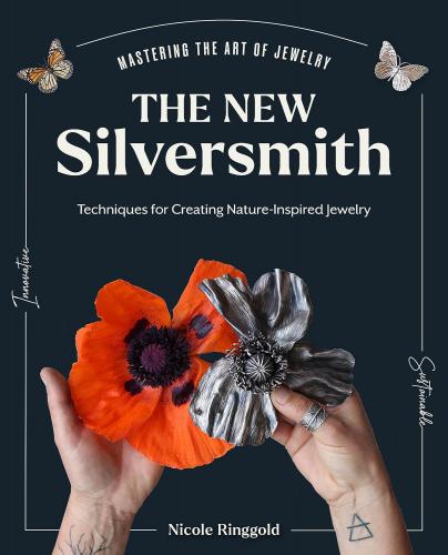 книга The New Silversmith: Innovative, Sustainable Techniques for Creating Nature-Inspired Jewelry, автор: Nicole Ringgold