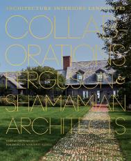Collaborations: Architecture, Interiors, Landscapes: Ferguson & Shamamian Architects, автор: David Masello, Foreword by Margaret Russell