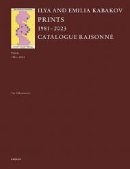 Ilya and Emilia Kabakov: Prints 1981–2023. Catalogue Raisonné Ilya and Emilia Kabakov, Charles Esche, Willem Jan Renders