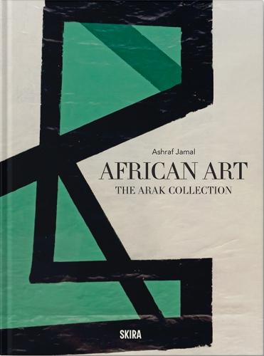 книга African Art: The ARAK Collection, автор: Julie van der Vlugt, Ashraf Jamal, Nneoma Angela Okorie