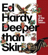 Ed Hardy: Deeper Than Skin: Art of the New Tattoo, автор: Karin Breuer