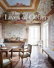 The Lives of Others: Sublime Interiors of Extraordinary People Author Simon Watson, Contributions by Marella Caracciolo Chia and Tom Delavan and James Reginato