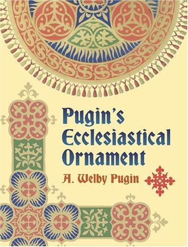 книга Pugin's Ecclesiastical Ornament, автор: A. Welby Pugin