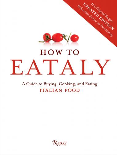 книга How To Eataly: A Guide to Buying, Cooking, і Eating Italian Food, автор: Eataly, Foreword by Oscar Farinetti