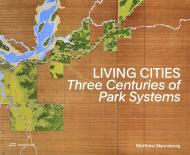 Living Cities: Three Centuries of Park Systems Matthew Skjonsberg, Janet Parks