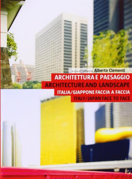 книга Architecture and Landscape: Italy/Japan Face to Face, автор: Alberto Clementi