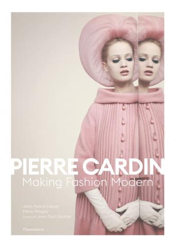 книга Pierre Cardin: Making Fashion Modern, автор: Jean-Pascal Hesse, Pierre Pelegry