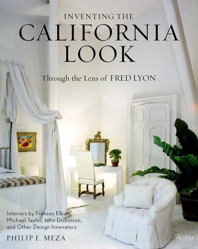 книга Inventing the California Look: Interiors by Frances Elkins, Michael Taylor, John Dickinson, та інші Design Innovators, автор: Author Philip E. Meza, Photographs by Fred Lyon