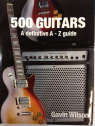 500 Guitars A Definitive A-Z Guide Gavin Wilson