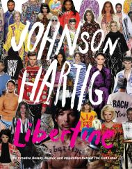Libertine: The Creative Beauty, Humor, і Inspiration Behind the Cult Label Johnson Hartig, Foreword by Thom Browne and Betty Halbreich