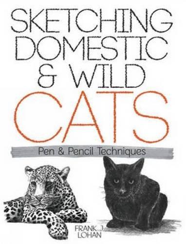 книга Sketching Domestic and Wild Cats: Pen and Pencil Techniques, автор: Frank J. Lohan