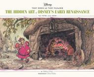 They Drew as They Pleased: The Hidden Art of Disney’s Early Renaissance Didier Ghez
