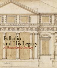 Palladio and His Legacy: A Transatlantic Journey Irena Murray, Charles Hind