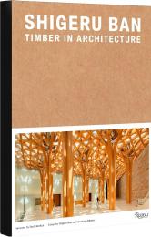 Shigeru Ban: Timber in Architecture Edited by Laura Britton and Vittorio Lovato, Contributions by Shigeru Ban and Hermann Blumen, Foreword by Paul Hawken