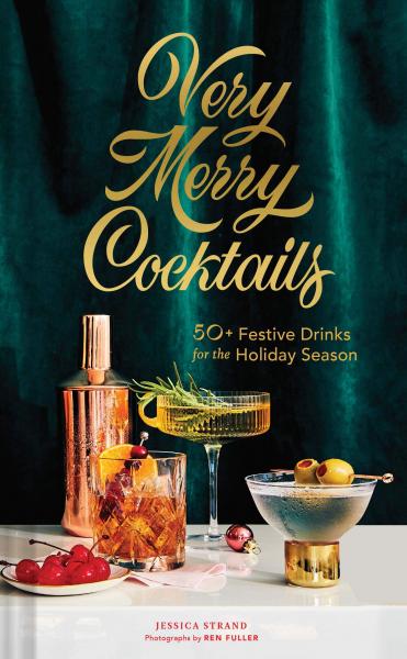 книга Very Merry Коктейли: 50+ Festive Drinks for Holiday Season, автор: Jessica Strand, Ren Fuller