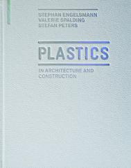 Plastics: in Architecture and Construction Stephan Engelsmann, Valerie Spalding, Stefan Peters