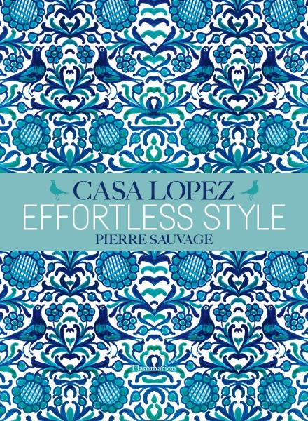 книга Effortless Style: Casa Lopez, автор: Pierre Sauvage