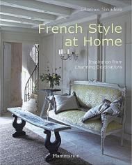 French Style at Home: Inspiration from Charming Destinations Sebastien Siraudeau
