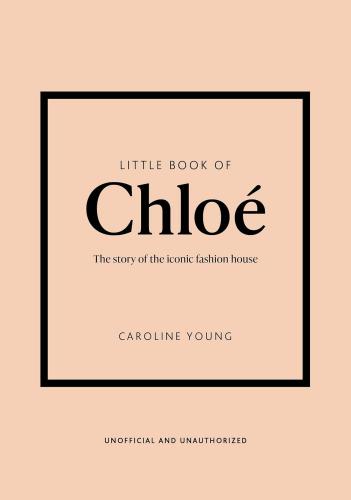 книга Little Book of Chloé: The Story of the Iconic Brand, автор: Caroline Young