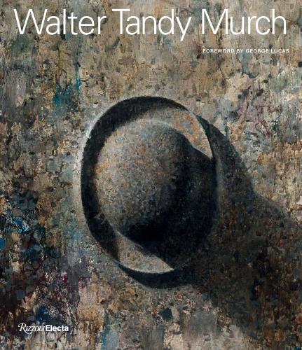книга Walter Tandy Murch: Paintings and Drawings, 1925-1967, автор: Text by Walter Scott Murch, Robert Storr, Winslow Myers, Judy Collischan, Foreword by George Lucas