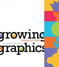Growing Graphics - Design for kids, автор: Vicky Eckert, Efren Zuniga, Ana Freixa
