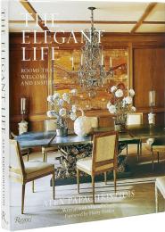 The Elegant Life: Rooms That Welcome and Inspire Author Alex Papachristidis, Text by Mitchell Owens, Foreword by Harry Slatkin