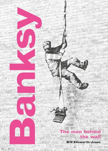 книга Banksy: The Man Behind the Wall, Revised and Illustrated Edition, автор: Will Ellsworth-Jones