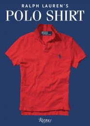 Ralph Lauren's Polo Shirt, автор: Introduction by Ralph Lauren, Foreword by Ken Burns, Afterword by David Lauren