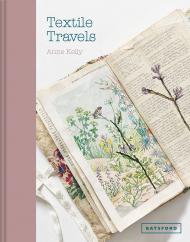 Textile Travels: Capturing World Travel in Cloth Anne Kelly