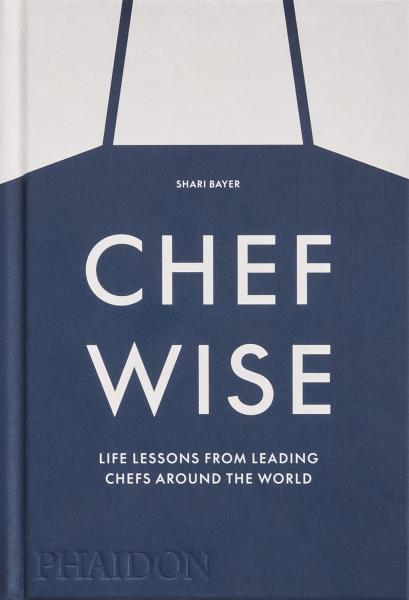 книга Chefwise: Life Lessons from Leading Chefs Around the World, автор: Shari Bayer