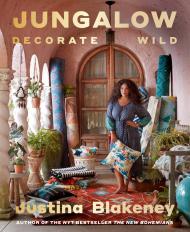 Jungalow: Decorate Wild: The Life and Style Guide Justina Blakeney
