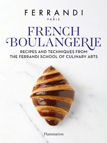 книга French Boulangerie: Recipes and Techniques from the Ferrandi School of Culinary Arts , автор: FERRANDI Paris